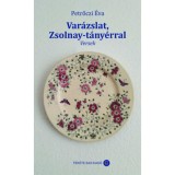 Var&aacute;zslat, Zsolnay-t&aacute;ny&eacute;rral - Versek - Petrőczi &Eacute;va
