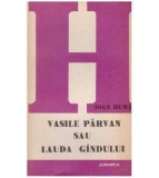 Ioan Huma - Vasile Parvan sau lauda gandului - 127407