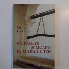 BATRANETE SI MOARTE IN MILENIUL TREI de LIVIUS CIOCARLIE , 2005