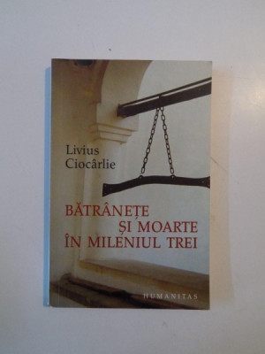 BATRANETE SI MOARTE IN MILENIUL TREI de LIVIUS CIOCARLIE , 2005 foto