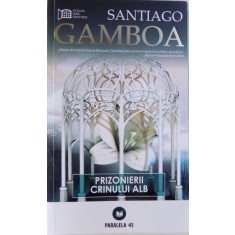 PRIZONIERII CRINULUI ALB de SANTIAGO GAMBOA , 2010