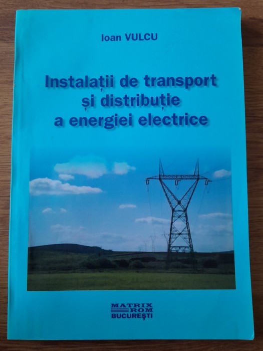 Ioan Vulcu Instalatii de transport si distributie a energiei electrice