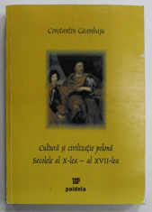 CULTURA SI CIVILIZATIE POLONA , SECOLELE AL X - LEA - AL XVII - LEA de CONSTANTIN GEAMBASU , 2005 , DEDICATIE * foto