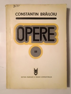 Constantin Brăiloiu - Opere vol. III/ 3: cronici (ed. Emilia Comișel; tiraj 520 ex.) foto