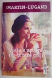 Viata e usoara, nu-ti face griji - Agnes Martin-Lugand, Roman de Dragoste, Carte Beletristica