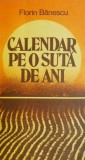 Calendar pe o suta de ani - Florin Banescu - Roman