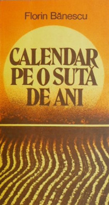 Calendar pe o suta de ani - Florin Banescu foto