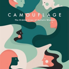 Camouflage: The Hidden Lives of Autistic Women