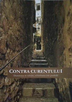 CONTRA CURENTULUI. DUMNEZEU TE IUBESTE, SCHIMBAREA ESTE POSIBILA!-TEOFIL GAVRIL-246805 foto