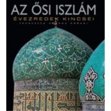 Az ősi iszl&aacute;m - &Eacute;vezredek kincsei - Francesca Romana Romani