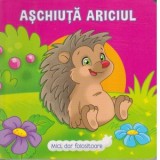 Mici, dar folositoare. Aschiuta ariciul - Veronica Podesta