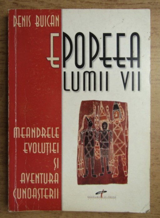 Denis Buican - Epopeea lumii vii. Meandrele evolutiei si aventura cunoasterii