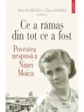 Cumpara ieftin Ce a ramas din tot ce a fost. Povestea nespusa a Ninei Moica/Alin Muresan, Clara Mares