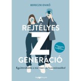 A rejt&eacute;lyes Z gener&aacute;ci&oacute; - Egy&uuml;ttműk&ouml;d&eacute;s a mai tizen- &eacute;s huszon&eacute;vesekkel - Bereczki Enikő