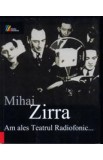 Am Ales Teatrul Radiofonic... - Mihai Zirra