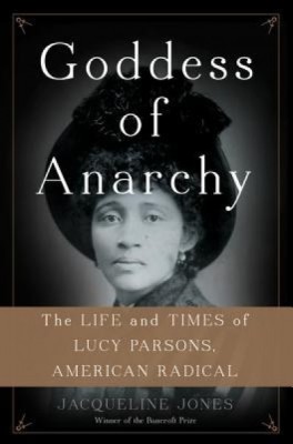 Goddess of Anarchy: The Life and Times of Lucy Parsons, American Radical foto