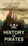 HISTORY OF PIRATES - True Story of the Most Notorious Pirates: Charles Vane, Mary Read, Captain Avery, Captain Blackbeard, Captain Phillips, John Rack