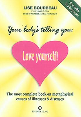 Your Body&amp;#039;s Telling You: Love Yourself!: The Most Complete Book on Metaphysical Causes of Illnesses &amp;amp; Diseases foto
