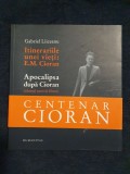 Itinerariile unei vieti: E.M. Cioran / Apocalipsa dupa Cioran &ndash; Gabriel Liiceanu, Humanitas