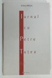 JURNAL CU PETRE TUTEA de RADU PREDA , 2002 * DEDICATIE