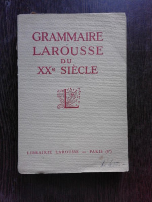 GRAMMAIRE LAROUSSE DU XX SIECLE - COLECTIV DE AUTORI (CARTE IN LIMBA FRANCEZA) foto