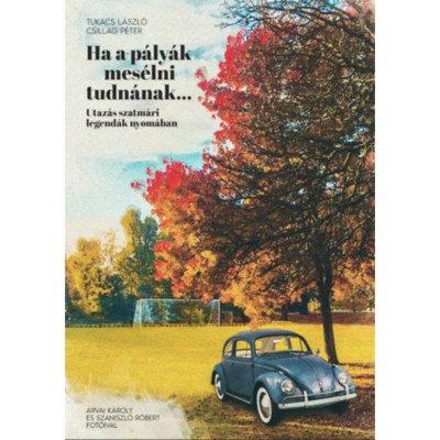 Ha a p&amp;aacute;ly&amp;aacute;k mes&amp;eacute;lni tudn&amp;aacute;nak... - Utaz&amp;aacute;s szatm&amp;aacute;ri legend&amp;aacute;k nyom&amp;aacute;ban - Tukacs L&amp;aacute;szl&amp;oacute; foto