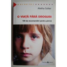 O viata fara droguri. 100 de recomandari pentru parinti - Aletha Solter
