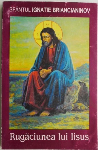Rugaciunea lui Iisus &ndash; Sfantul Ignatie Briancianinov