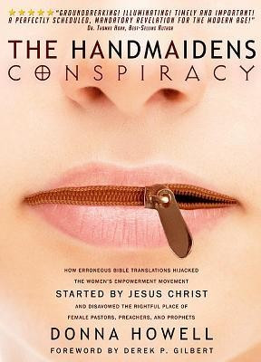 The Handmaidens Conspiracy: How Erroneous Bible Translations Obscured the Women&amp;#039;s Liberation Movement Started by Jesus Christ foto