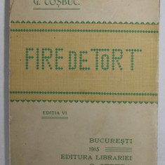 FIRE DE TORT , EDITIA A VI - A de GEORGE COSBUC , 1915