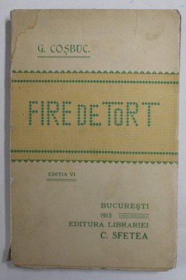 FIRE DE TORT , EDITIA A VI - A de GEORGE COSBUC , 1915 foto