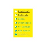 Practical Radicals: Seven Strategies to Change the World