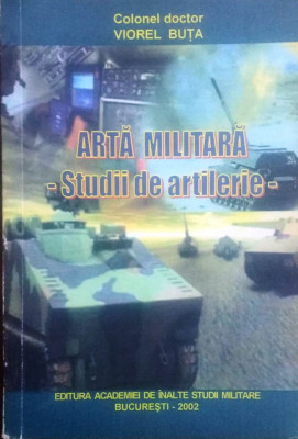 ARTĂ MILITARĂ. STUDII DE ARTILERIE - VIOREL BUȚA foto