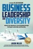 Business Leadership and Diversity: Unlock Your Business&#039;s True Potential through Strategic Leadership and Diversity