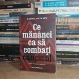 GABRIEL NICOLAEV - CE SA MANANCI CA SA COMBATI CANCERUL , ED. REVIZUITA , 2022 *