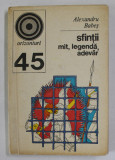 SFINTII , MIT , LEGENDA , ADEVAR de ALEXANDRU BABES , 1972