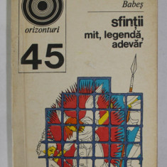 SFINTII , MIT , LEGENDA , ADEVAR de ALEXANDRU BABES , 1972