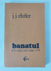 BANATUL DE LA ORIGINI PANA ACUM (1774) de JOHANN JAKOB EHRLER , 1982 foto