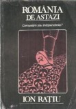 Romania de astazi. Comunism sau indepentenda? - Ion Ratiu