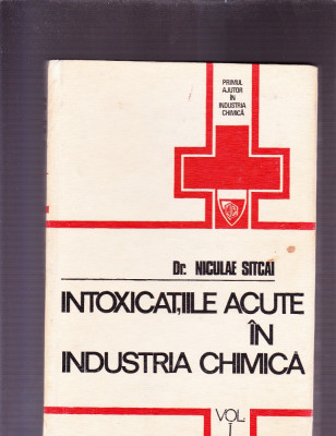 INTOXICATILE ACUTE IN INDUSTRIA CHIMICA VOL 1 foto