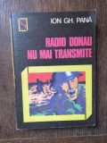 ION GH. PANA - RADIO DONAU NU MAI TRANSMITE