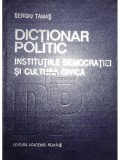 Sergiu Tamas - Dictionar politic. Institutiile democratiei si cultura civica (Editia: 1993)