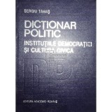 Sergiu Tamas - Dictionar politic. Institutiile democratiei si cultura civica (Editia: 1993)