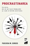 Cumpara ieftin Procrastinarea. Ce este, de ce ne face probleme si cum o putem gestiona/Fuschia M. Sirois