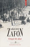 Orașul de abur - Carlos Ruiz Zafon - Editura Polirom