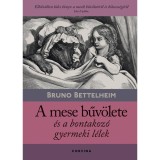 A mese bűv&ouml;lete &eacute;s a bontakoz&oacute; gyermeki l&eacute;lek - Bruno Bettelheim