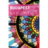 Budapest Sans Pareil - Endroits uniques, recoins cach&eacute;s et objets insolites - Duncan J. D. Smith