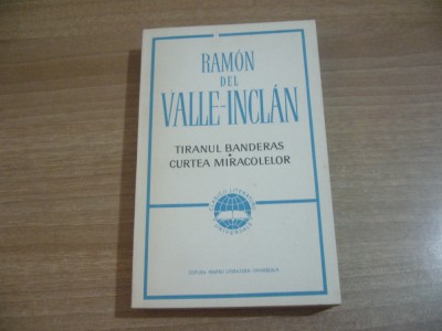 Ramon Del Valle-Inclan - Tiranul Banderas.Curtea Miracolelor foto