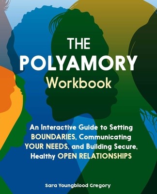 The Polyamory Workbook: An Interactive Guide to Setting Boundaries, Communicating Your Needs, and Building Secure, Healthy Open Relationships foto