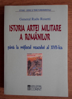 Istoria artei militare a romanilor Pana la mijlocul veacului XVII R. Rosetti foto